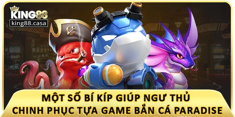 mot-so-bi-kip-giup-ngu-thu-chinh-phuc-tua-game-ban-ca-paradise