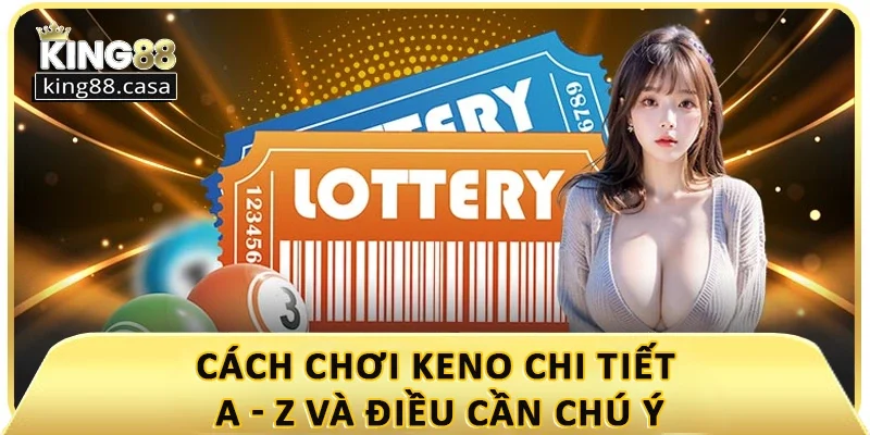 cach-choi-keno-chi-tiet-a-z-va-dieu-can-luu-y