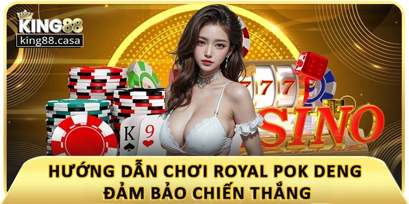 huong-dan-cach-choi-royal-pok-deng-dam-bao-chien-thang