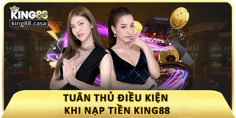 tuan-thu-dieu-kien-khi-nap-tien-king88