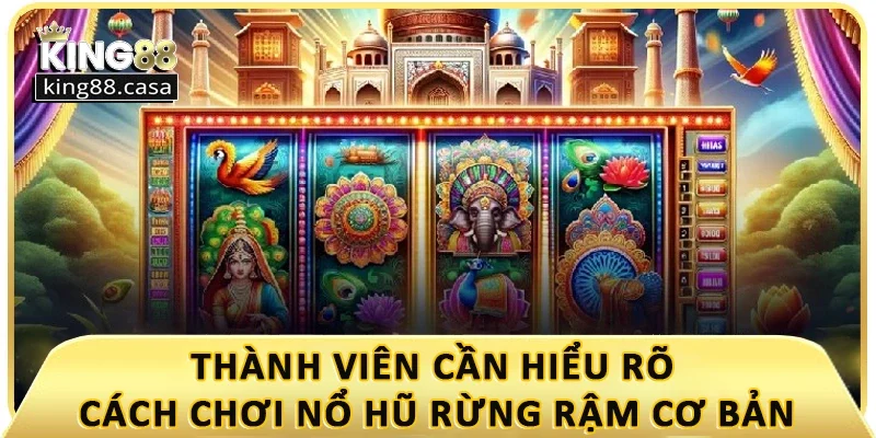thanh-vien-can-hieu-ro-cach-choi-no-hu-rung-ram-co-ban