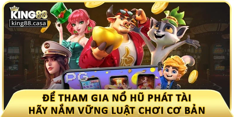 de-tham-gia-no-hu-phat-tai-hay-nam-vung-luat-choi-co-ban