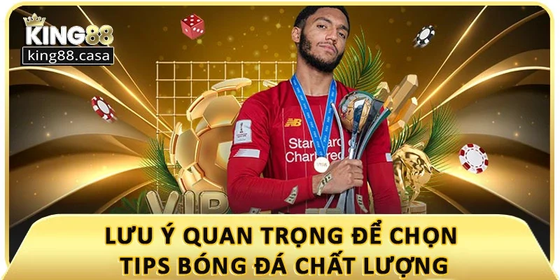 luu-y-quan-trong-de-chon-tips-bong-da-chat-luong