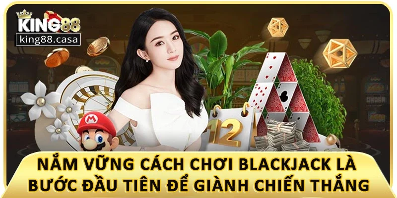 nam-vung-cach-choi-blackjack-la-buoc-dau-tien-de-gianh-chien-thang