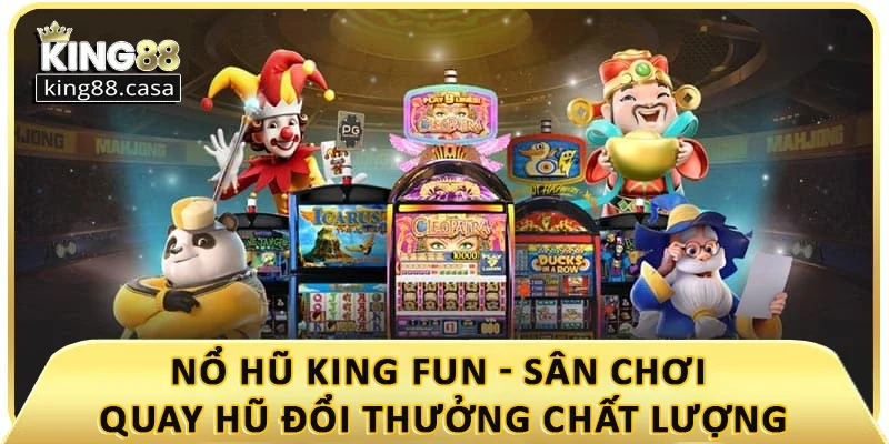 no-hu-king-fun-san-choi-quay-hu-doi-thuong-chat-luong