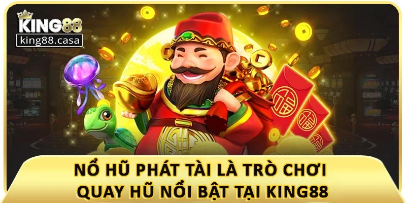 no-hu-phat-tai-la-tro-choi-quay-hu-noi-bat-tai-king88