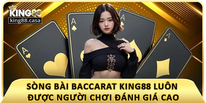 song-bai-baccarat-king88-luon-duoc-nguoi-choi-danh-gia-cao