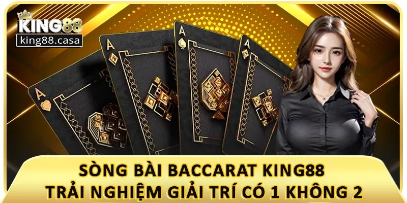 song-bai-baccarat-king88-trai-nghiem-giai-tri-co-1-khong-2