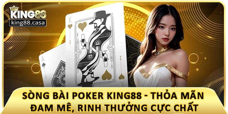 song-bai-poker-king88-thoa-man-dam-me-rinh-thuong-cuc-chat