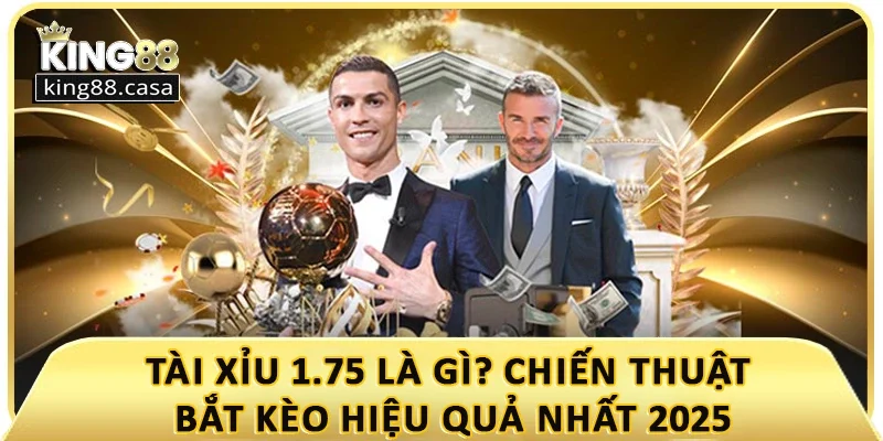 tai-xiu-1-75-la-gi-chien-thuat-bat-keo-hieu-qua-nhat-2025