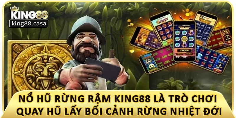 no-hu-rung-ram-king88-la-tro-choi-quay-hu-lay-boi-canh-rung-nhiet-doi