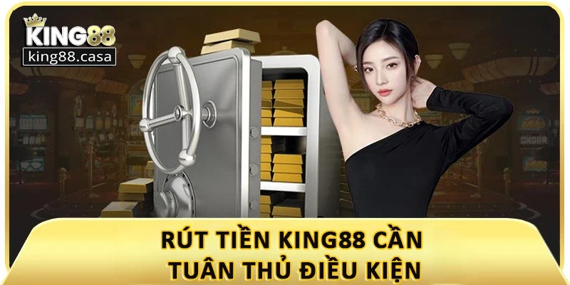 rut-tien-king88-can-tuan-thu-dieu-kien