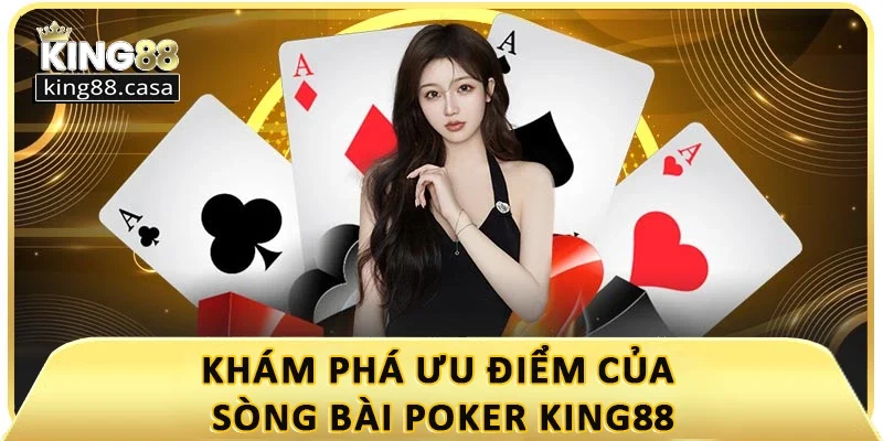 kham-pha-uu-diem-cua-song-bai-poker-king88