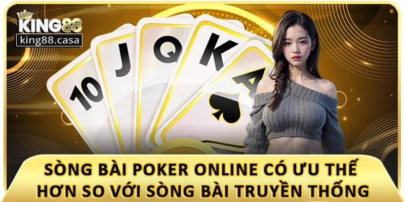 song-bai-poker-online-co-uu-the-hon-so-voi-song-bai-truyen-thong